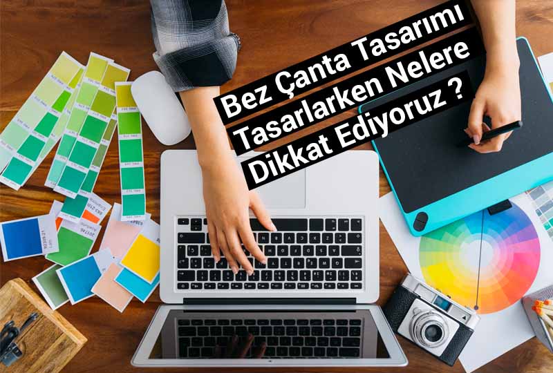 Bez Çanta Tasarımı Yaparken Nelere Dikkat Ediyoruz?